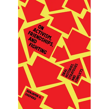 On Activism, Friendships, and Fighting: Oral Histories, Strategies, and Conflicts