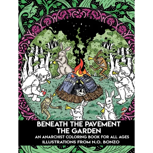 Beneath the Pavement the Garden: An Anarchist Coloring Book for All Ages