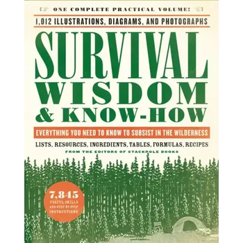 Survival Wisdom & Know-How: Everything You Need to Know to Subsist in the Wilderness