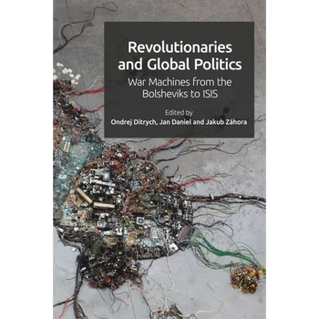 Revolutionaries and Global Politics: War Machines from the Bolsheviks to Isis
