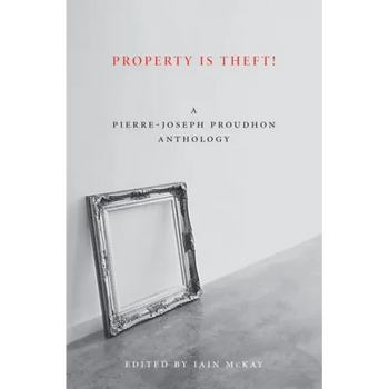 Property Is Theft!: A Pierre-Joseph Proudhon Reader