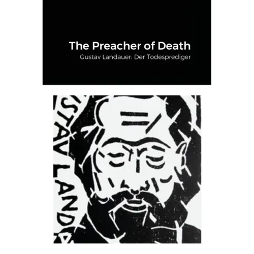 The Preacher of Death: Gustav Landauer: Der Todesprediger
