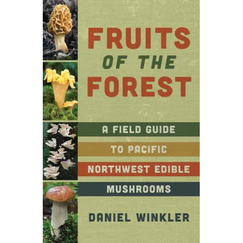 Fruits of the Forest: A Field Guide to Pacific Northwest Edible Mushrooms - Paperback