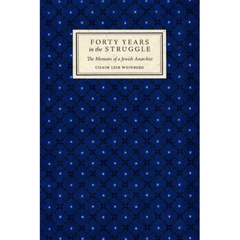 Forty Years in the Struggle: The Memoirs of a Jewish Anarchist