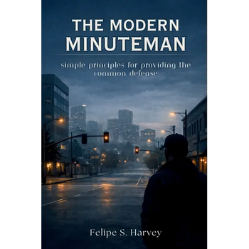 The Modern Minuteman: Simple Principles for Providing the Common Defense