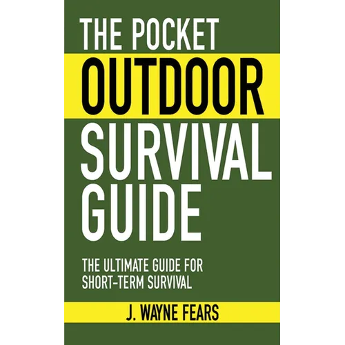 The Pocket Outdoor Survival Guide: The Ultimate Guide for Short-Term Survival