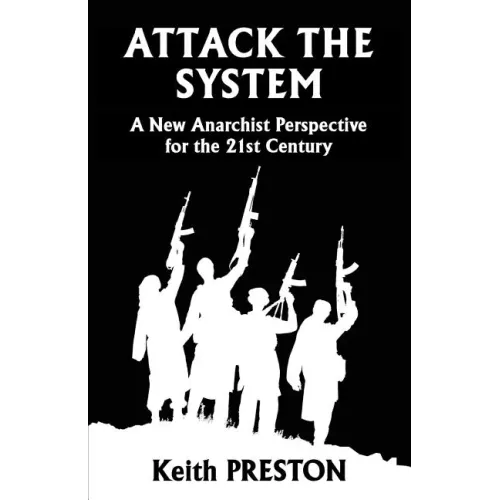 Attack The System: A New Anarchist Perspective for the 21st Century
