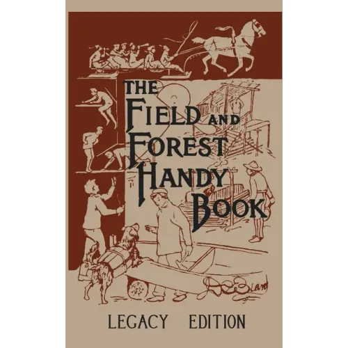 The Field And Forest Handy Book (Legacy Edition): New Ideas For Out Of Doors