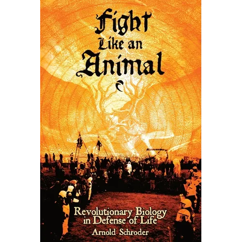 Fight Like An Animal: Revolutionary Biology in Defense of Life