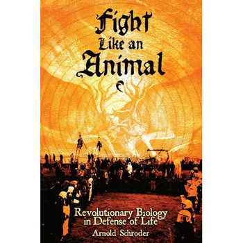 Fight Like An Animal: Revolutionary Biology in Defense of Life