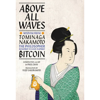 Above All Waves: Wisdom from Tominaga Nakamoto, the Philosopher Rumored to Have Inspired Bitcoin - Hardcover