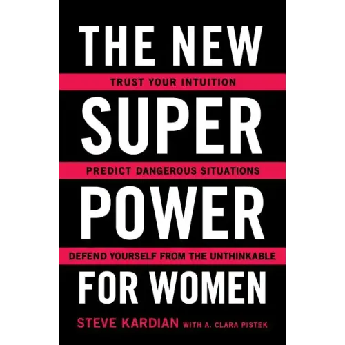 The New Superpower for Women: Trust Your Intuition, Predict Dangerous Situations, and Defend Yourself from the Unthinkable