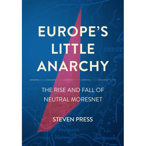 Europe's Little Anarchy: The Rise and Fall of Neutral Moresnet
