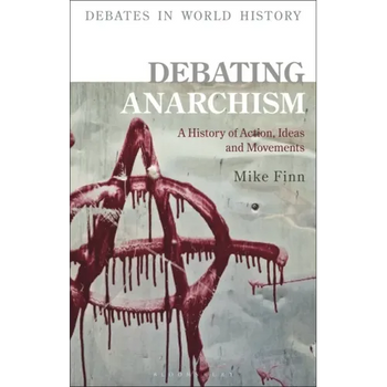 Debating Anarchism: A History of Action, Ideas and Movements