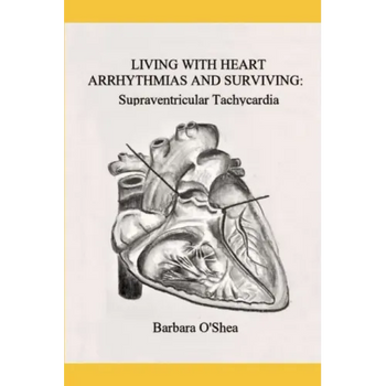 Living with Heart Arrhythmias and Surviving: Supraventricular Tachycardia