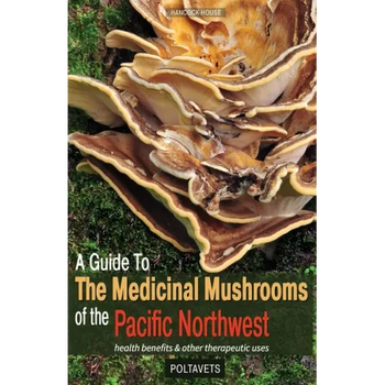 Guide to Medicinal Mushrooms of the Pacific Northwest: Health Benefits and Other Therapeutic Uses - Paperback