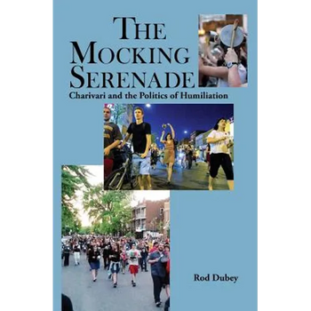 The Mocking Serenade: Charivari and The Politics of Humiliation