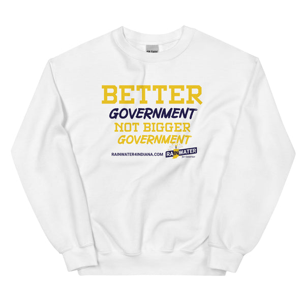 Better Government not Bigger Government - Rainwater for Indiana Unisex Sweatshirt