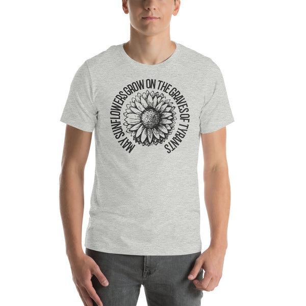 May Sunflowers Grow on the Graves of Tyrants Short-sleeve unisex t-shirt - Proud Libertarian - Not a Real Podcast