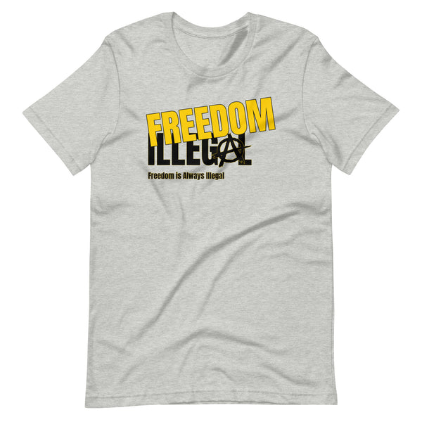 Freedom is Always Illegal Unisex t-shirt