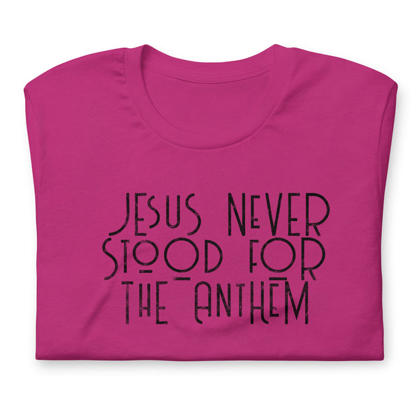 Jesus Never Stood for the Anthem t-shirt