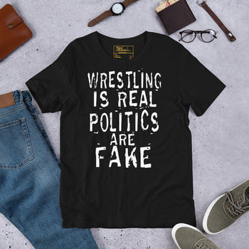 Wresting is Real Politics are Fake t-shirt