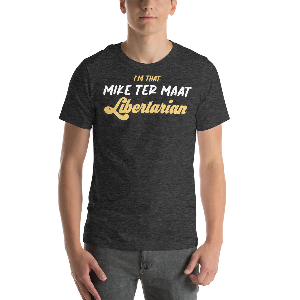 I'm That Mike ter Maat Libertarian Unisex t-shirt