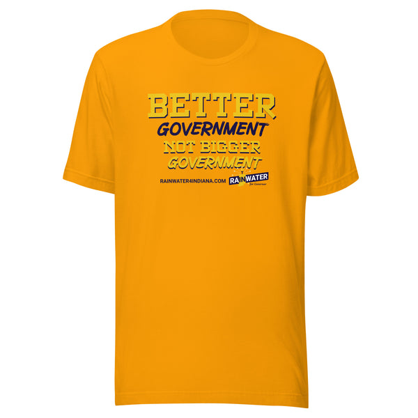 Better Government not Bigger Government - Rainwater for Indiana t-shirt