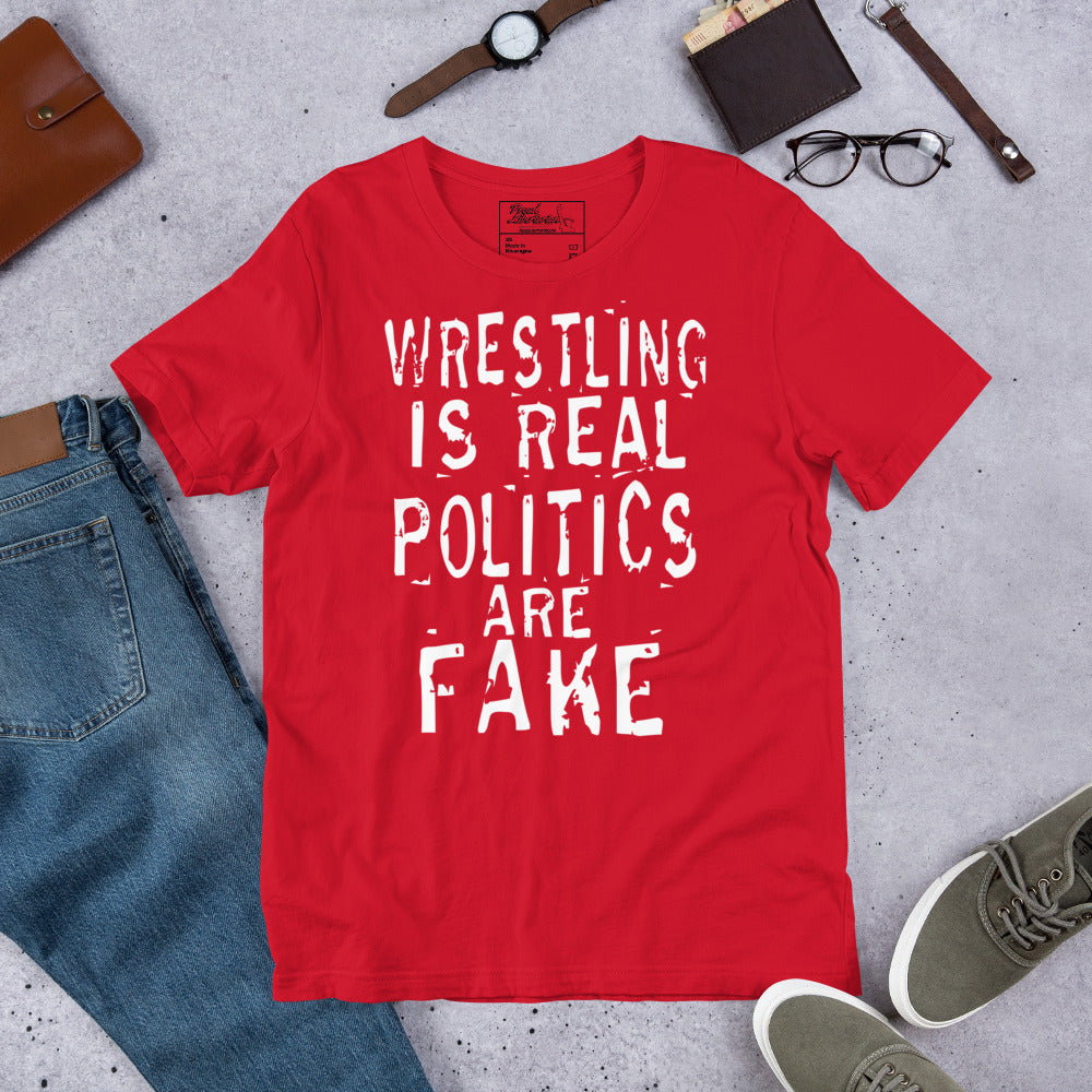 Wresting is Real Politics are Fake t-shirt