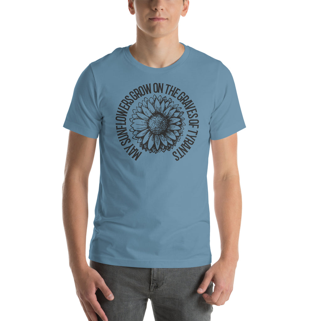 May Sunflowers Grow on the Graves of Tyrants Short-sleeve unisex t-shirt - Proud Libertarian - Not a Real Podcast