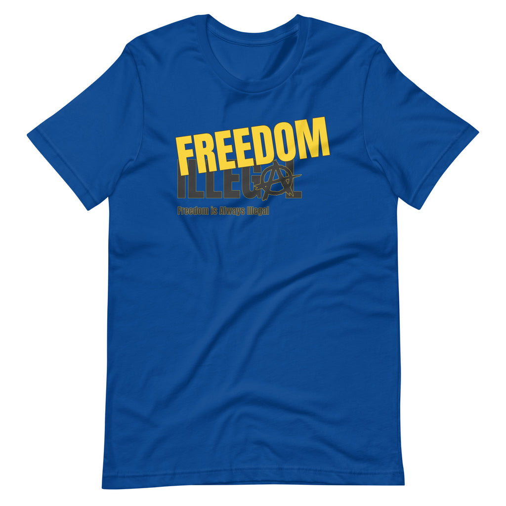 Freedom is Always Illegal Unisex t-shirt