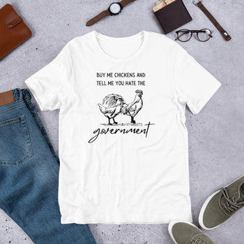 Buy me Chickens and Tell me you hate the Government Unisex t-shirt - Proud Libertarian - People for Liberty