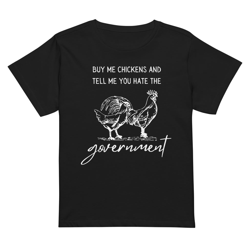 Buy me Chickens and tell me hate the Government Women’s high-waisted t-shirt