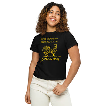 Buy me Chickens and Tell me you hate the Government Women’s high-waisted t-shirt