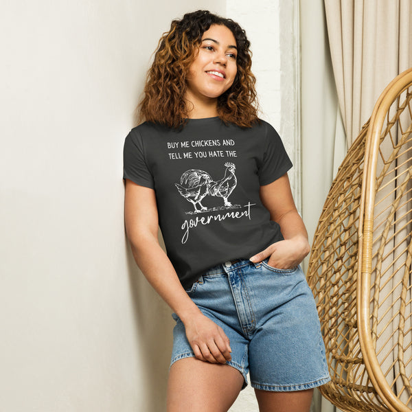 Buy me Chickens and tell me hate the Government Women’s high-waisted t-shirt