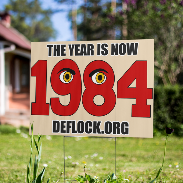 The Year is now 1984- deflock.me Yard sign