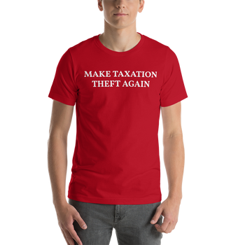 MAKE TAXATION THEFT AGAIN Short-Sleeve Unisex T-Shirt - Proud Libertarian - Proud Libertarian