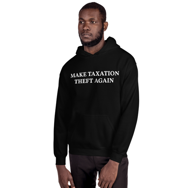 MAKE TAXATION THEFT AGAIN Unisex Hoodie - Proud Libertarian - Proud Libertarian