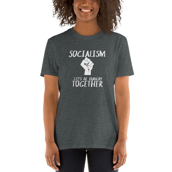 Socialism Let's Be Hungry Together Short-Sleeve Unisex T-Shirt - Proud Libertarian - Proud Libertarian