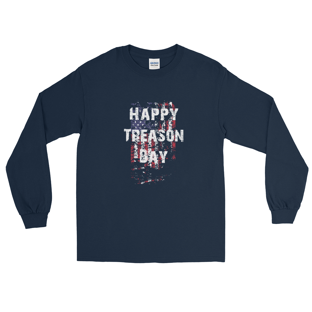 Happy Treason Day Fourth of July Men’s Long Sleeve Shirt - Proud Libertarian - Proud Libertarian