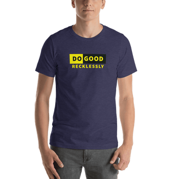 Do Good Recklessly Short-Sleeve Unisex T-Shirt - Proud Libertarian - Proud Libertarian