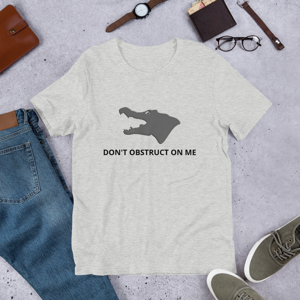 Don't Obstruct on Me T-Shirt (unisex) - Proud Libertarian - Proud Libertarian