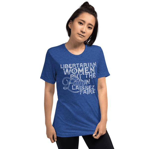 Libertarian Women Put the Fair in Laissez-Faire Unisex Tri-Blend t-shirt - Proud Libertarian - Proud Libertarian