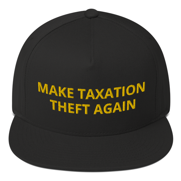 Make Taxation Theft Again Flat Bill Cap - Proud Libertarian - Proud Libertarian