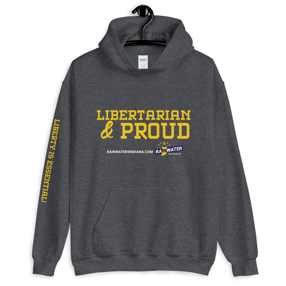 Libertarian and Proud - Rainwater for Indiana Hoodie - Proud Libertarian - Donald Rainwater