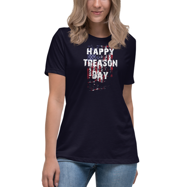 Happy Treason Day Fourth of July Women's Relaxed T-Shirt - Proud Libertarian - Proud Libertarian