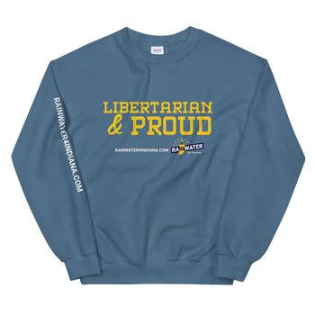 Libertarian and Proud - Rainwater for Indiana Sweatshirt - Proud Libertarian - Donald Rainwater