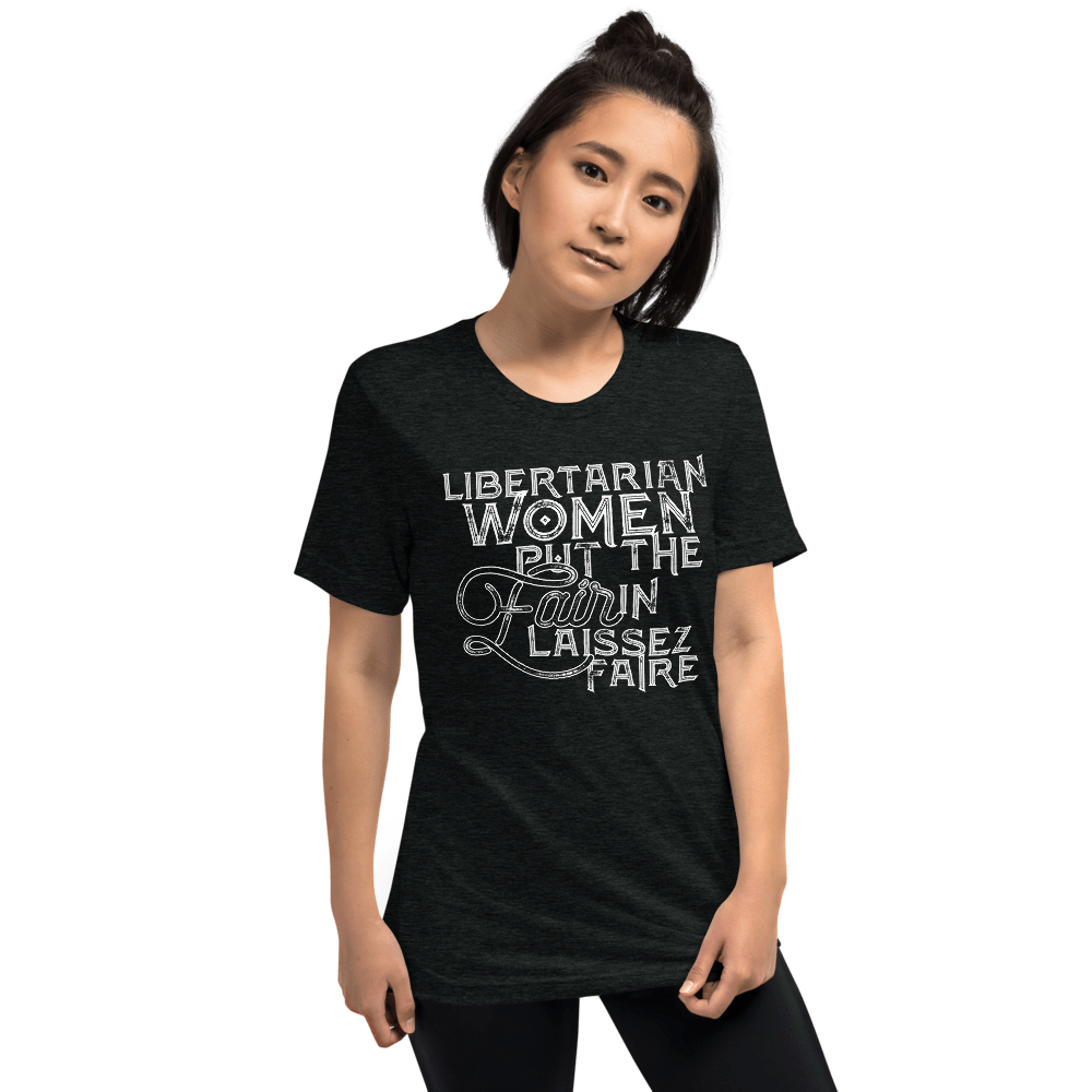 Libertarian Women Put the Fair in Laissez-Faire Unisex Tri-Blend t-shirt - Proud Libertarian - Proud Libertarian