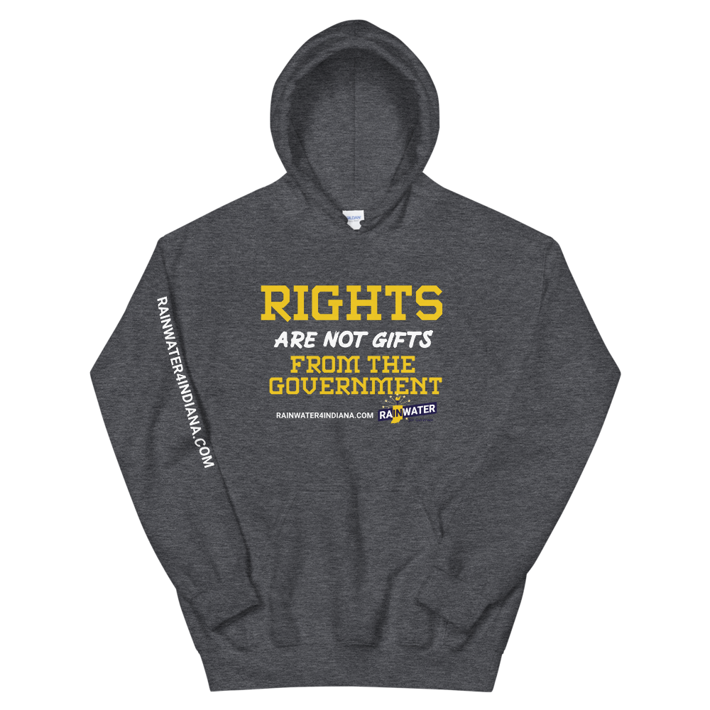 Rights are not Gifts - Rainwater for Indiana Hoodie - Proud Libertarian - Donald Rainwater