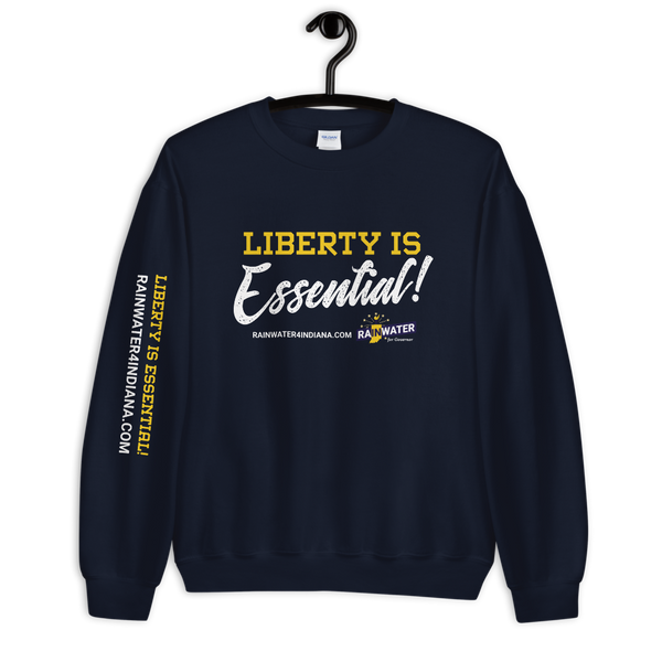 Liberty Is Essential - Rainwater for Governor Sweatshirt - Proud Libertarian - Donald Rainwater